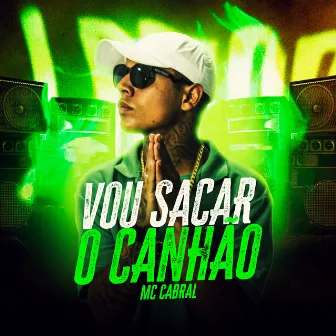 Vou Sacar o Canhão by MC Cabral