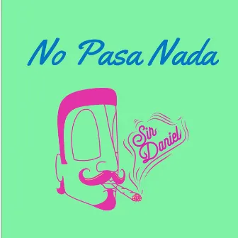 No Pasa Nada by Sir Daniel