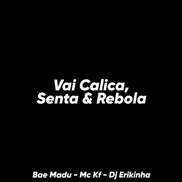 Vai Calica, Senta & Rebola