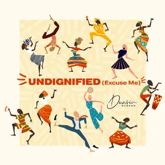 Undignified (Excuse Me) by Dunsin Oyekan