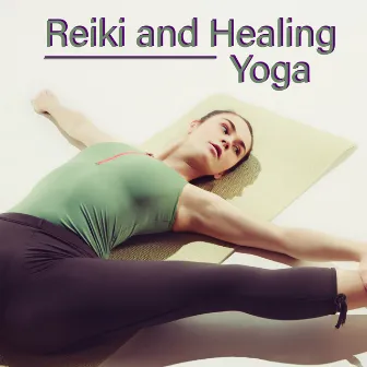 Reiki and Healing Yoga - 15 Soothing New Age Melodies That Will Heal Your Body and Soul Pains, Asana, Meditation by Absolutely Relaxing Oasis