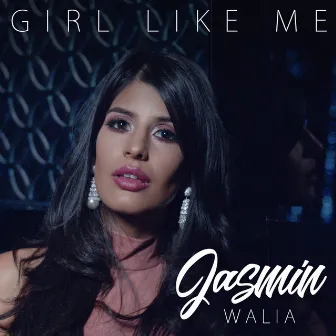 Girl Like Me by Jasmin Walia