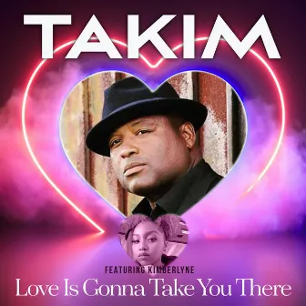 Love Is Gonna Take You There by Takim