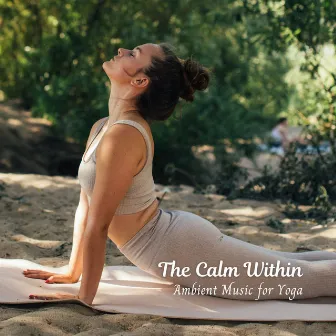 The Calm Within: Ambient Music for Yoga by Yoga Solitude