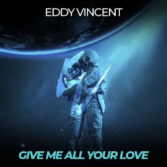 Give Me All Your Love by Eddy Vincent