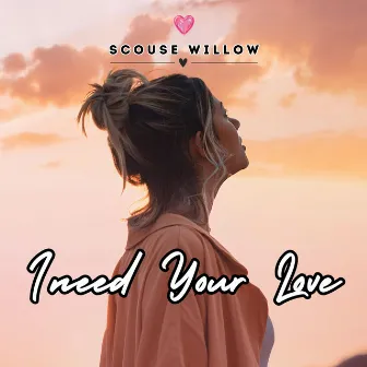 I need your love - Radio Edit by Scouse Willow