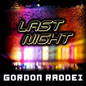 Last Night by Gordon Raddei