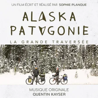 Alalaska Patagonie, la grande traversée. (Bande Originale du Documentaire) by Quentin Kayser