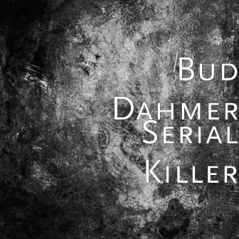 Serial Killer by Bud Dahmer