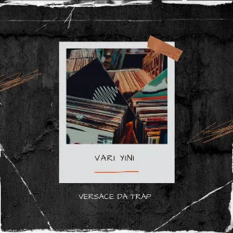 Vari Yini by Versace Da Trap