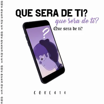 Qué Será de Ti? by Coke 614