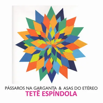 Pássaros Na Garganta e Asas do Etéreo by Tetê Espíndola