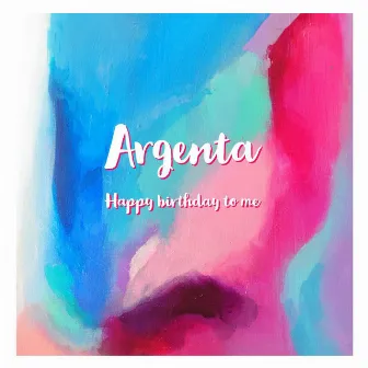 Happy Birthday to Me by Argenta