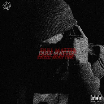 Dull Matter by PR!ZM