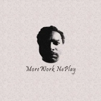 More Work No Play by Rahzar Kenyatta