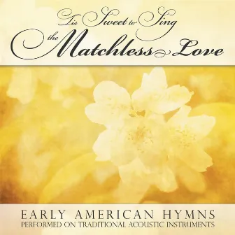 'Tis Sweet to Sing the Matchless Love by Mark Geslison