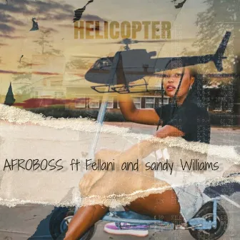 Helicopter by Afro Boss