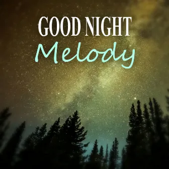 Good Night Melody - Chill Out Music, Healing Meditation, Sleepy Night Melody, Total Relax, Restful Sleep, Sounds of Nature by Natural Sleep Aid Ensemble