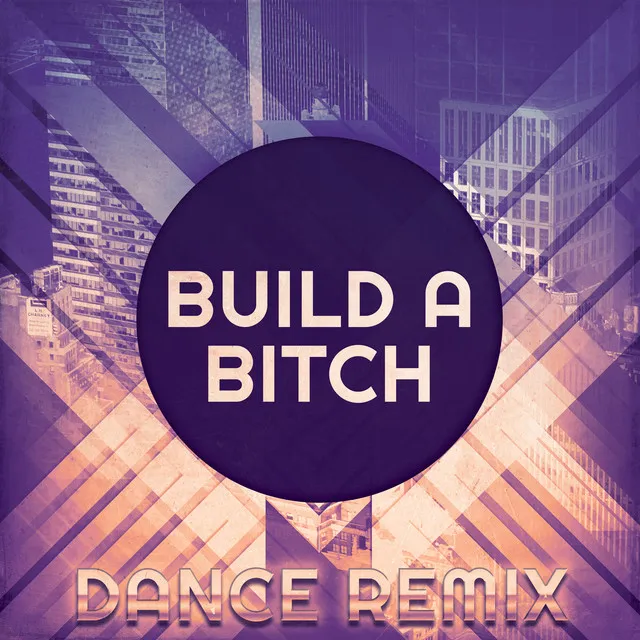 Build a Bitch (Dance Remix)