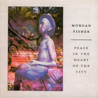 Peace in the Heart of the City by Morgan Fisher