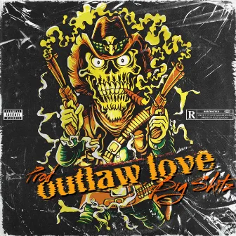 outlaw love by big skitz