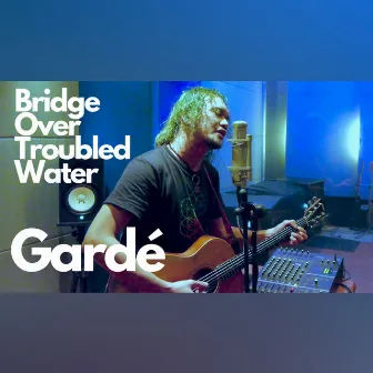 Bridge Over Troubled Water by Garde