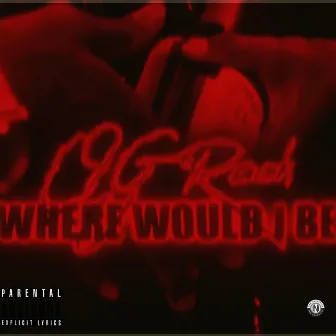 Where Would I Be by Og Rach