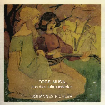 Orgelmusik aus drei Jahrhunderten by Johannes Pichler