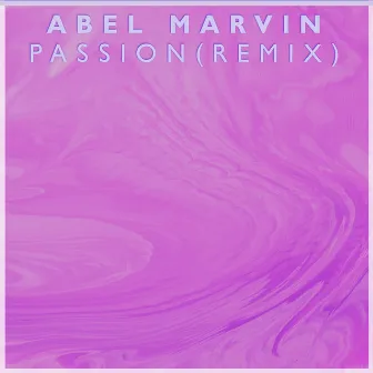 Passion (Remix) by Abel Marvin