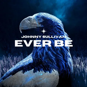 Ever Be by Johnny Sullivan