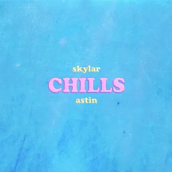 Chills by Skylar Astin