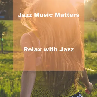 Relax with Jazz by Jazz Music Matters