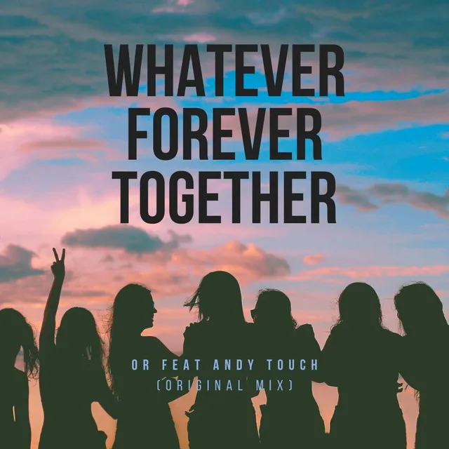 Whatever Forever Together