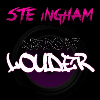 We Do It Louder by Ste Ingham