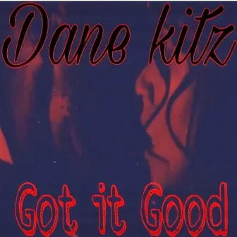 Got It Good by Dane Kitz