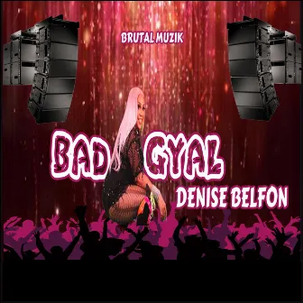 Bad Gyal by Denise Belfon