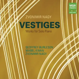 Zvonimir Nagy: Vestiges, Works for Solo Piano by Geoffrey Burleson