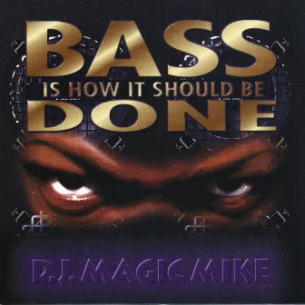 Bass Is How It Should Be Done by DJ Magic Mike