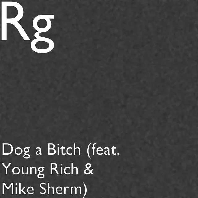 Dog a Bitch (feat. Young Rich & Mike Sherm)