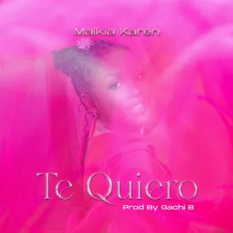 Te Quiero by Malkia Karen