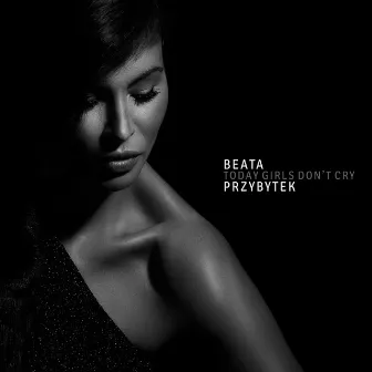 Today Girls Don't Cry by Beata Przybytek