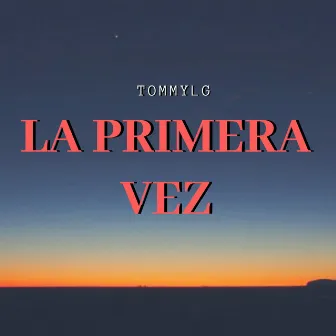 LA PRIMERA VEZ by TOMMYLG