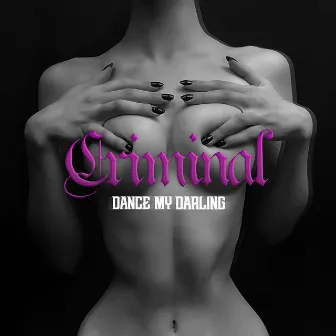 Criminal by Dance My Darling