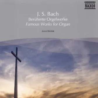 Bach, J.S.: Famous Works for Organ by Julia Brown