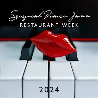 Sensual Piano Jazz: Restaurant Week 2024, Erotic Lounge, Gentle & Romantic Jazz Background, Warm Atmosphere, Lovers Night by Sexting Jazz Music