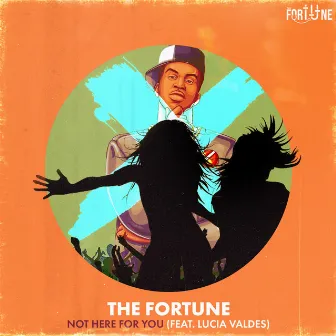 Not Here for You by The Fortune