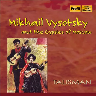 Mikhail Vysotsky and the Gypsies of Moscow by Talisman