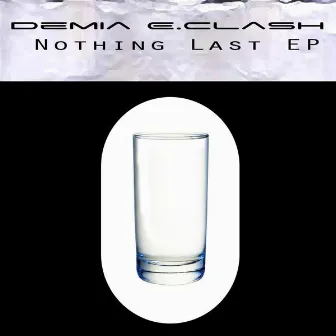 Nothing Last Ep by Demia E.Clash