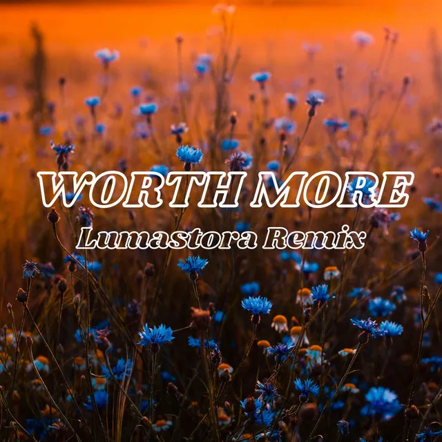 Worth More (Lumastora Remix)