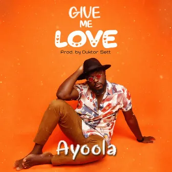 Give Me Love by Ayoola